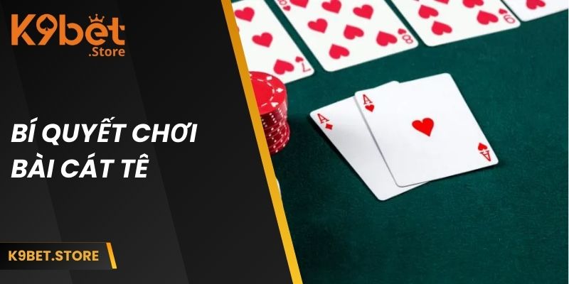 Bài Cát Tê Là Gì? Bí Quyết Chơi Nhanh Thắng Từ Chuyên Gia 4 Chiến lược chơi nhanh thắng bài cát tê là gì?