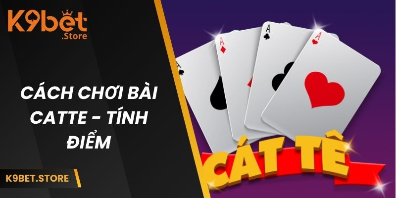 Cách Chơi Bài Catte - Hướng Dẫn Chi Tiết Cho Tân Binh 2 Cách chơi bài catte - tính điểm