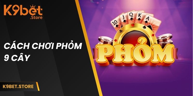 cach-choi-phom-9-cay-avt