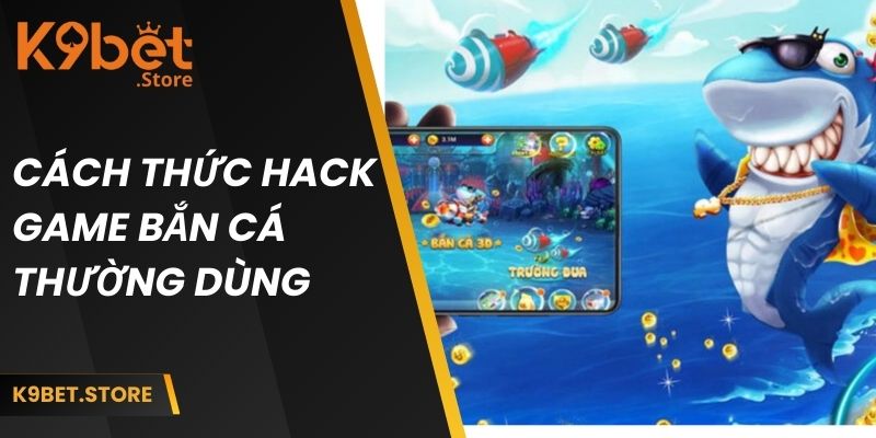 Cách thức hack game bắn cá thường sử dụng