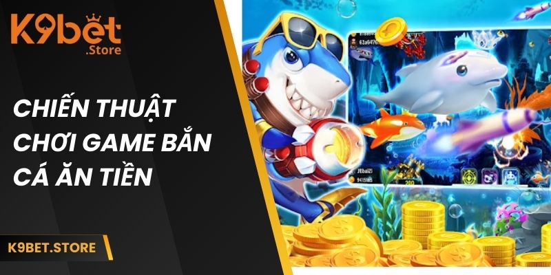 Game Bắn Cá Ăn Tiền | Trải Nghiệm Giải Trí Đổi Thưởng Cực Đã 4 Chiến thuật chơi game bắn cá ăn tiền từ cao thủ