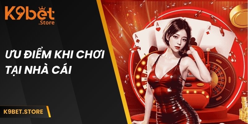 Chơi Bài 3 Cây Online Tại K9WIN - Trải Nghiệm Cược Siêu Tốc 2 Ưu điểm khi hội viên tham gia chơi tại nhà cái uy tín