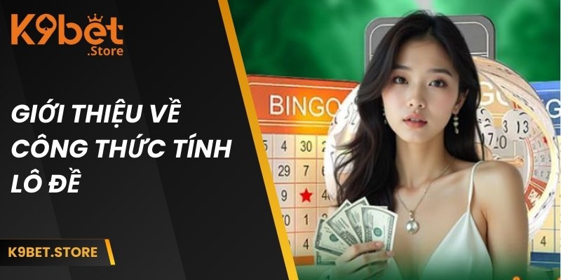 Công thức tính lô đề K9BET - Hướng Dẫn Đơn Giản Cho Hội Viên 1 Giới thiệu về công thức tính lô đề