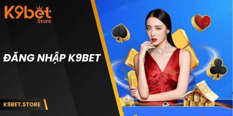 đăng nhập k9bet