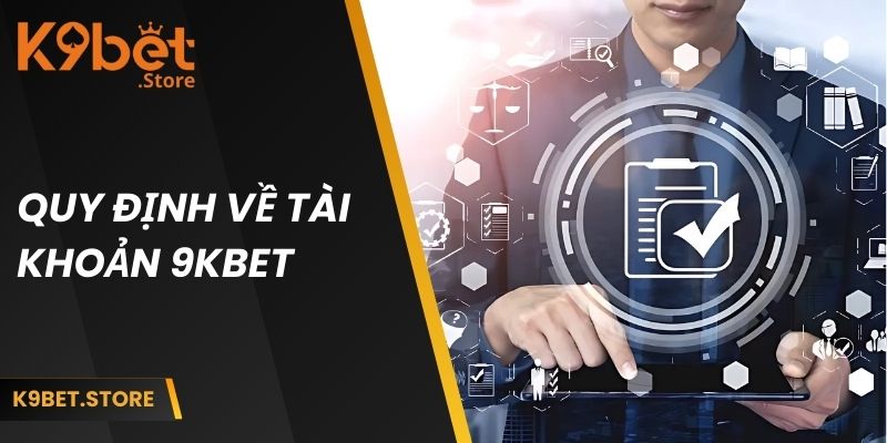 Điều Khoản Sử Dụng 2 Quy định về tài khoản k9bet