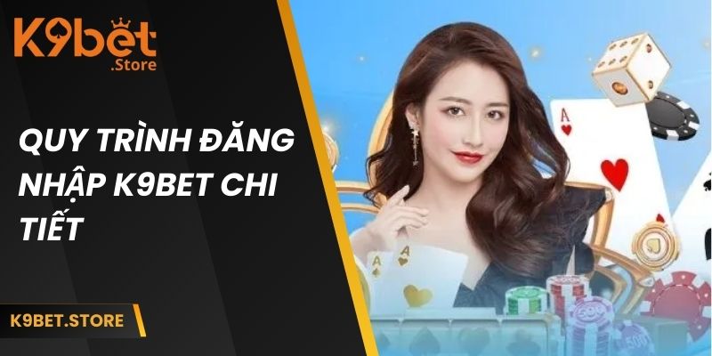 Quy trình đăng nhập k9bet chi tiết