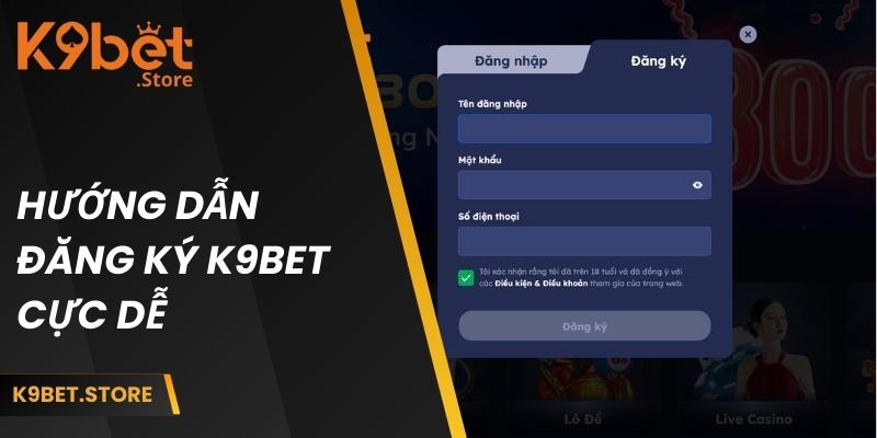Hướng dẫn đăng ký K9BET cực dễ
