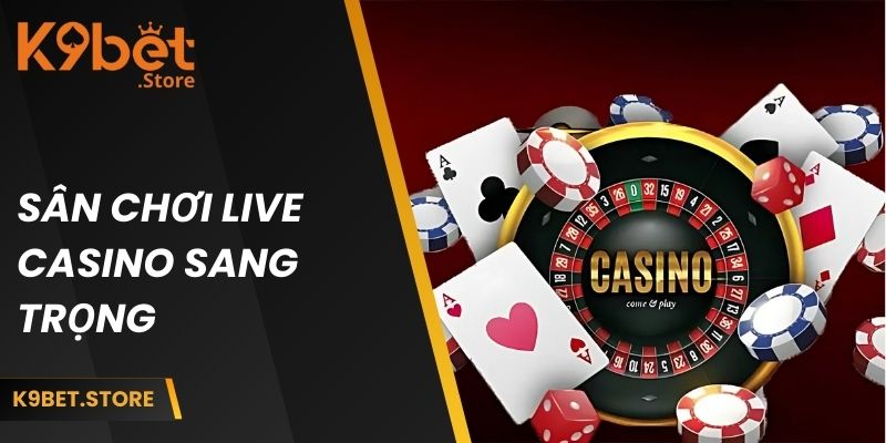 Sân chơi live casino sang trọng tại K9 BET