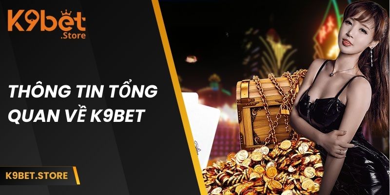 Thông tin tổng quan về K9BET