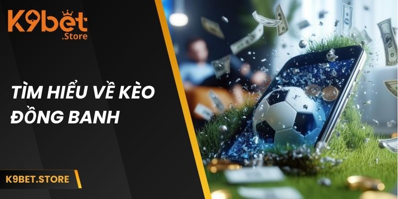 Tìm hiểu về kèo đồng banh