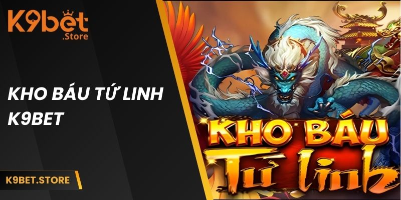kho-bau-tu-linh-k9bet-dai-dien
