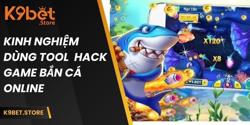 Kinh nghiệm sử dụng công cụ hack game bắn cá online