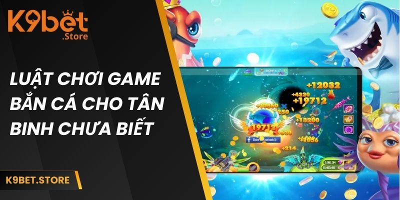 Game Bắn Cá Ăn Tiền | Trải Nghiệm Giải Trí Đổi Thưởng Cực Đã 3 Luật chơi game bắn cá cho tân binh chưa biết