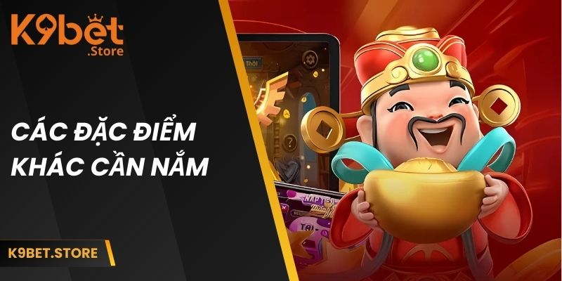 Sắc Xuân Chợ Tết K9BET - Khám Phá Bí Quyết Ăn Thưởng Khủng 4 Các đặc điểm khác cần nắm