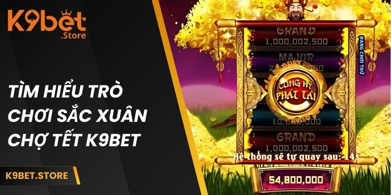 Sắc Xuân Chợ Tết K9BET - Khám Phá Bí Quyết Ăn Thưởng Khủng 1 Tìm hiểu trò chơi sắc xuân chợ Tết K9BET